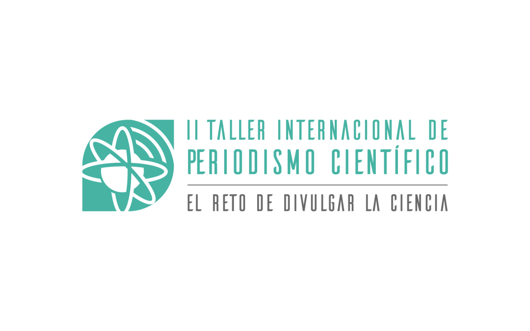 Segundo taller internacional de periodismo científico: El reto de divulgar la ciencia